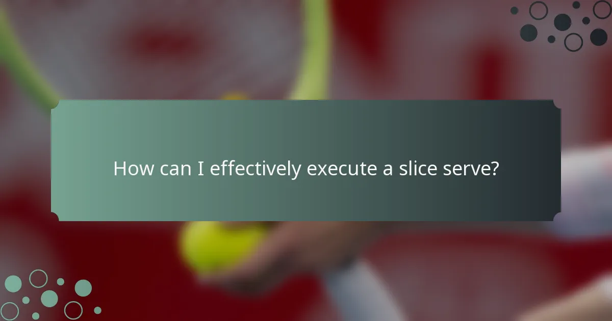 How can I effectively execute a slice serve?