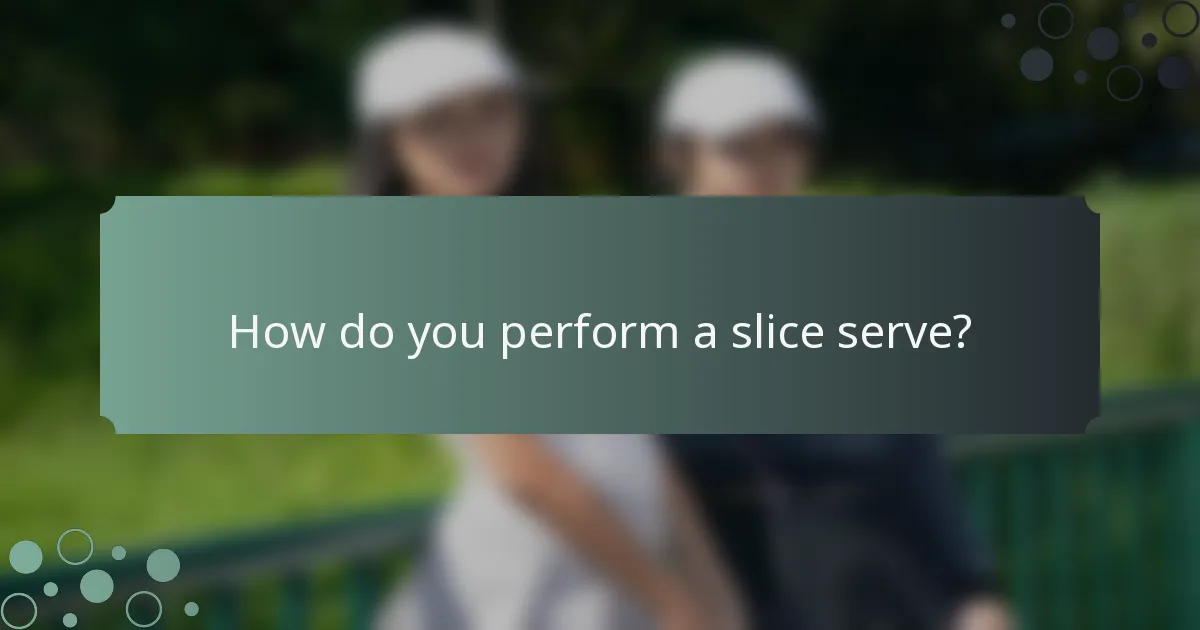 How do you perform a slice serve?