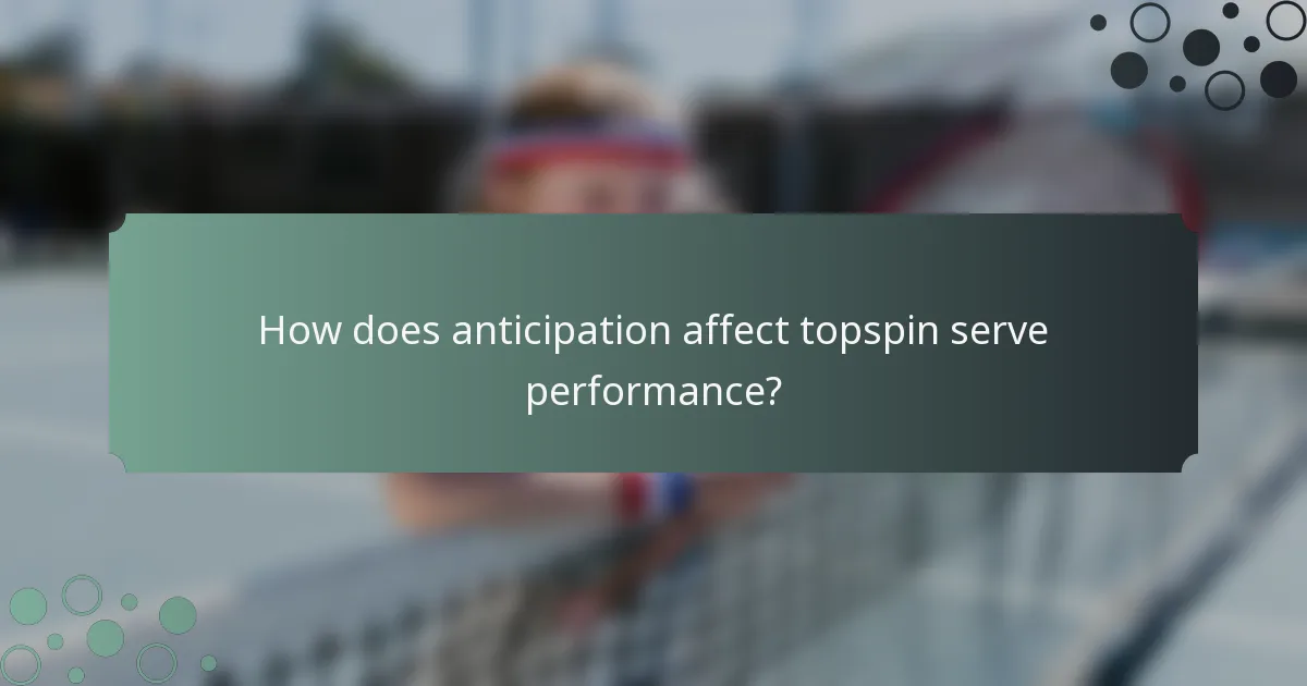 How does anticipation affect topspin serve performance?