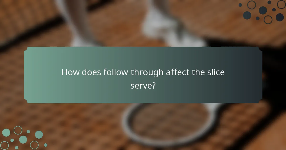 How does follow-through affect the slice serve?
