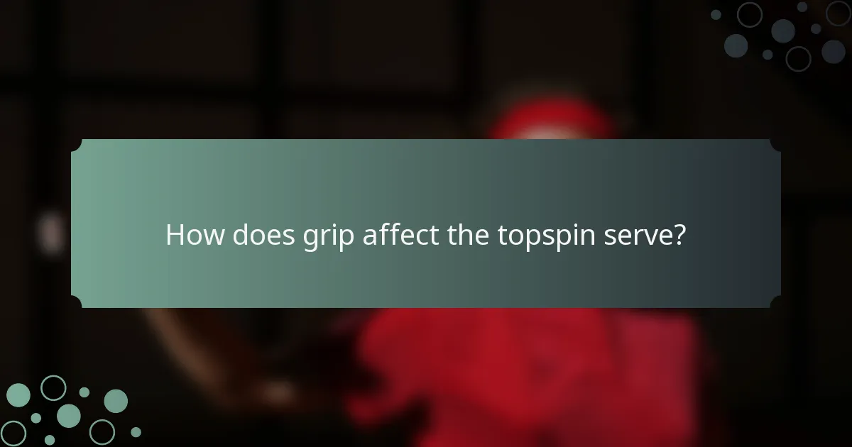 How does grip affect the topspin serve?