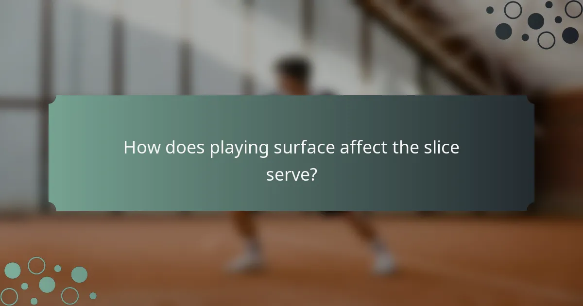 How does playing surface affect the slice serve?