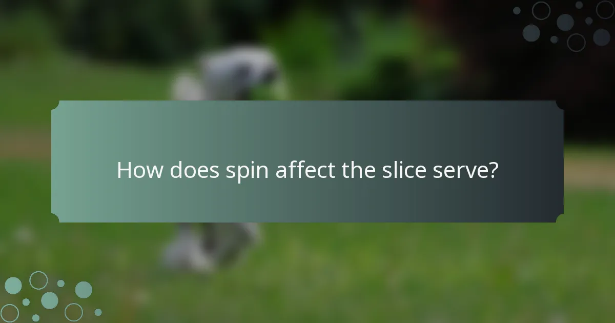 How does spin affect the slice serve?