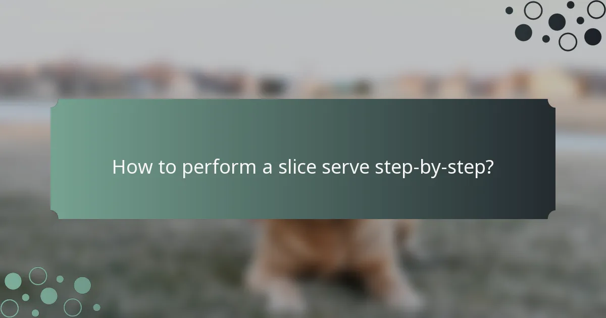 How to perform a slice serve step-by-step?