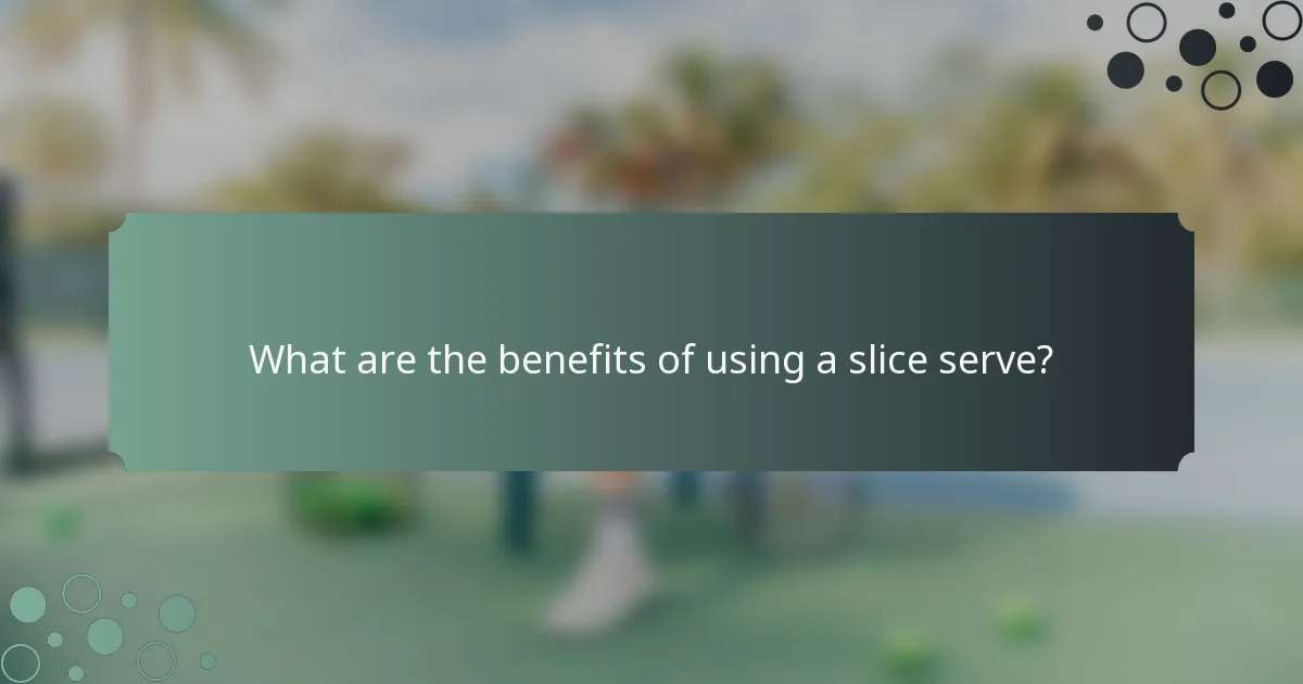 What are the benefits of using a slice serve?