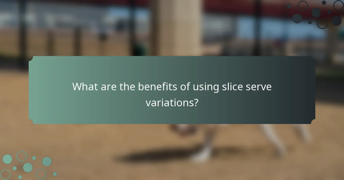 What are the benefits of using slice serve variations?