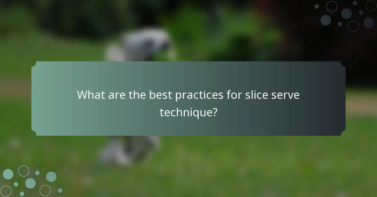 What are the best practices for slice serve technique?