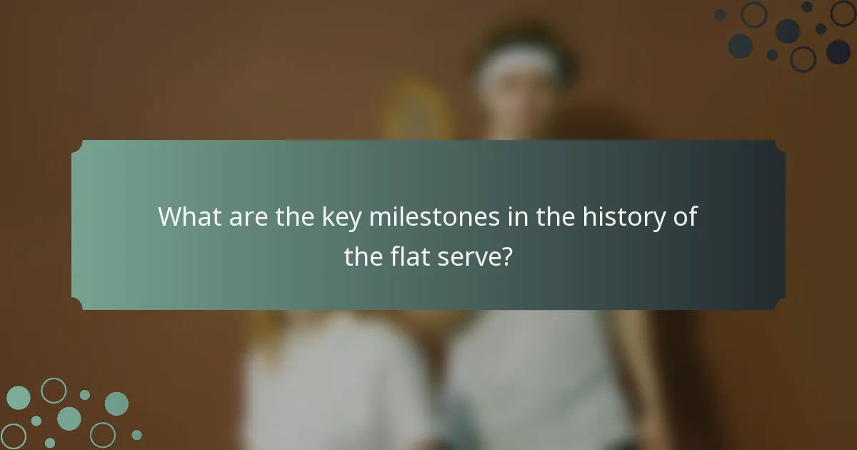 What are the key milestones in the history of the flat serve?